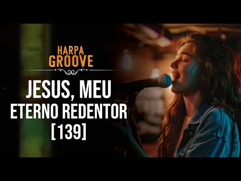 Jesus, Meu Eterno Redentor (Harpa Cristã 139) em versão groove  / Harpa Groove