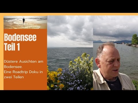 Bodensee Teil  1 -  Düstere Aussichten am Bodensee eine Roadtrip Doku in 2 Teilen aus der Reisetruhe