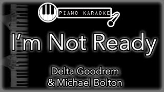 I&#39;m Not Ready - Delta Goodrem &amp; Michael Bolton - Piano Karaoke Instrumental