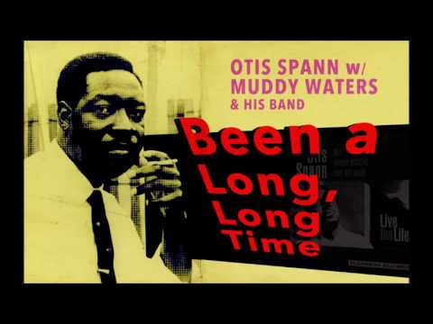 Been a Long, Long Time - Otis Spann w/ Muddy Waters & His Band