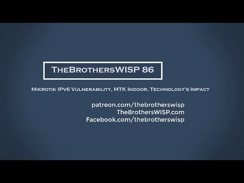 TheBrothersWISP 86 - Mikrotik IPv6 Vulnerability, MTK Indoor, Technology's Impact