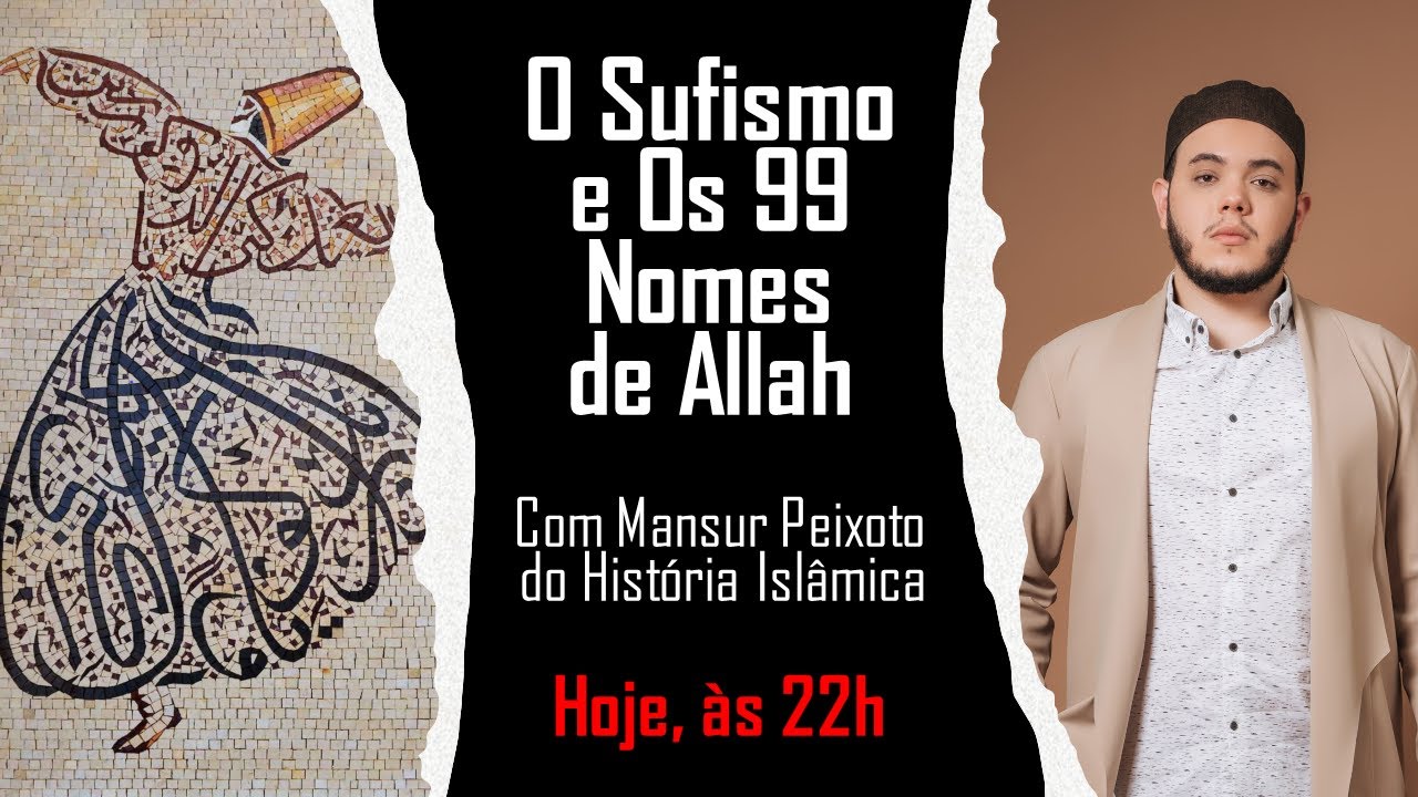 O Sufismo e Os 99 Nomes de Allah  - Com Mansur Peixoto (História Islâmica)