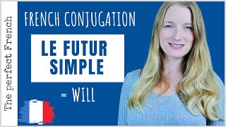 Le FUTUR SIMPLE in French - How to use WILL in French | French grammar