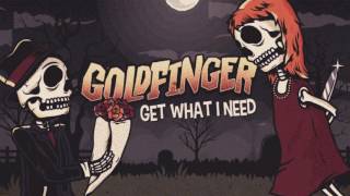 Goldfinger - Get What I Need