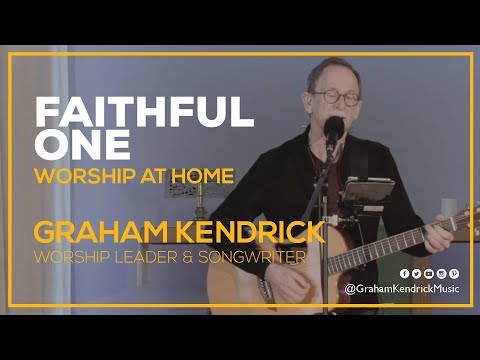 Faithful One - Graham Kendrick - Worship at Home
