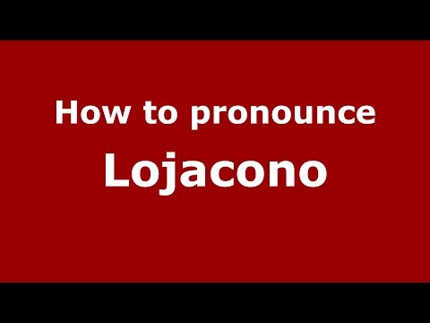 How to pronounce Lojacono