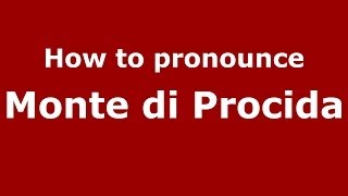 How to pronounce Monte Di Procida