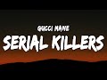 Gucci Mane - Serial Killers (Lyrics)