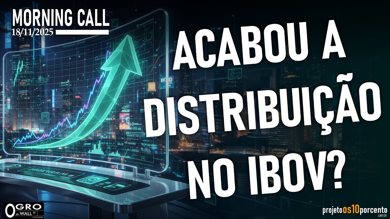 Morning Call - Terça-feira, 18/11/2025 - Acabou a distribuição no IBOV?