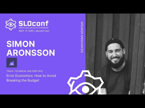 SLOconf 2021: Error Economics: How to avoid breaking the budget - by Simon Aronsson