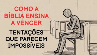 COMO A BÍBLIA ENSINA VOCÊ A VENCER A TENTAÇÃO QUANDO PARECE IMPOSSÍVEL