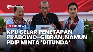 Hari Ini KPU Gelar Penetapan Prabowo-Gibran, PDIP Meminta Penundaan Agenda Tersebut: Itu Tak Sah!