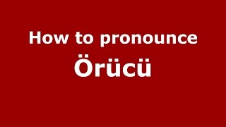 How to pronounce &ouml;r&uuml;c&uuml;