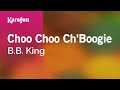 Choo Choo Ch'Boogie - B.B. King | Karaoke Version | KaraFun
