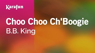Choo Choo Ch&#39;Boogie - B.B. King | Karaoke Version | KaraFun