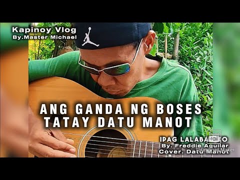 IPAGLALABAN KO - Freddie Aguilar (cover. Datu Manot)