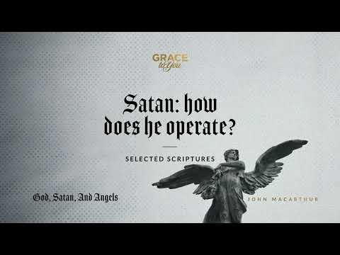 Satan: How Does He Operate? (Selected Scriptures) | John MacArthur