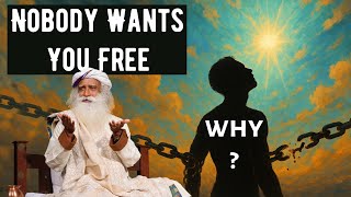 "Nobody wants you to be a liberated human being" Sadhguru