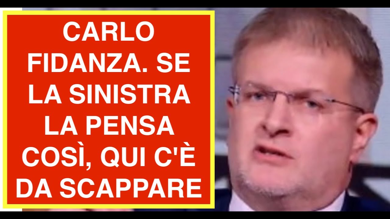 CARLO FIDANZA. SE LA SINISTRA LA PENSA COSÌ, QUI C'È DA SCAPPARE