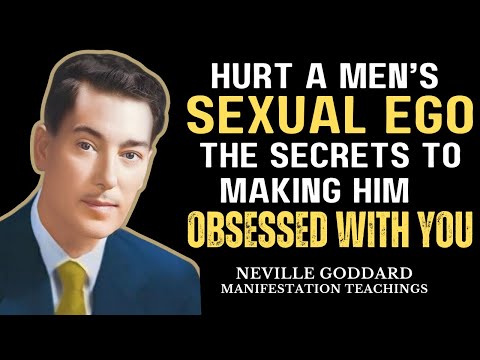 "HURT A MAN'S SEXUAL EGO, THE SECRETS TO MAKING HIM OBSSESESED WITH YOU ,| Neville Goddard #dating