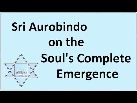Sri Aurobindo on the Soul's Complete Emergence