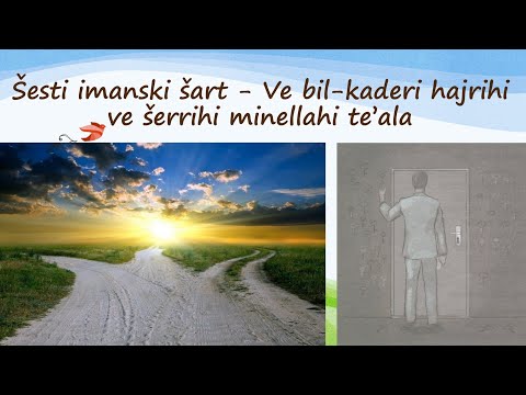 Šesti imanski šart - Ve bil-kaderi hajrihi ve šerrihi minellahi te'ala! (Ilmihal 2)