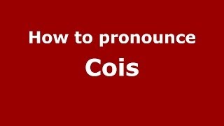 How to pronounce Cois