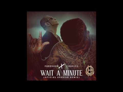 WAIT A MINUTE -(SPANISH REMIX)-CHAVITO 2017- OFFICIAL