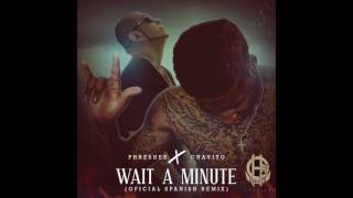 WAIT A MINUTE -(SPANISH REMIX)-CHAVITO 2017- OFFICIAL