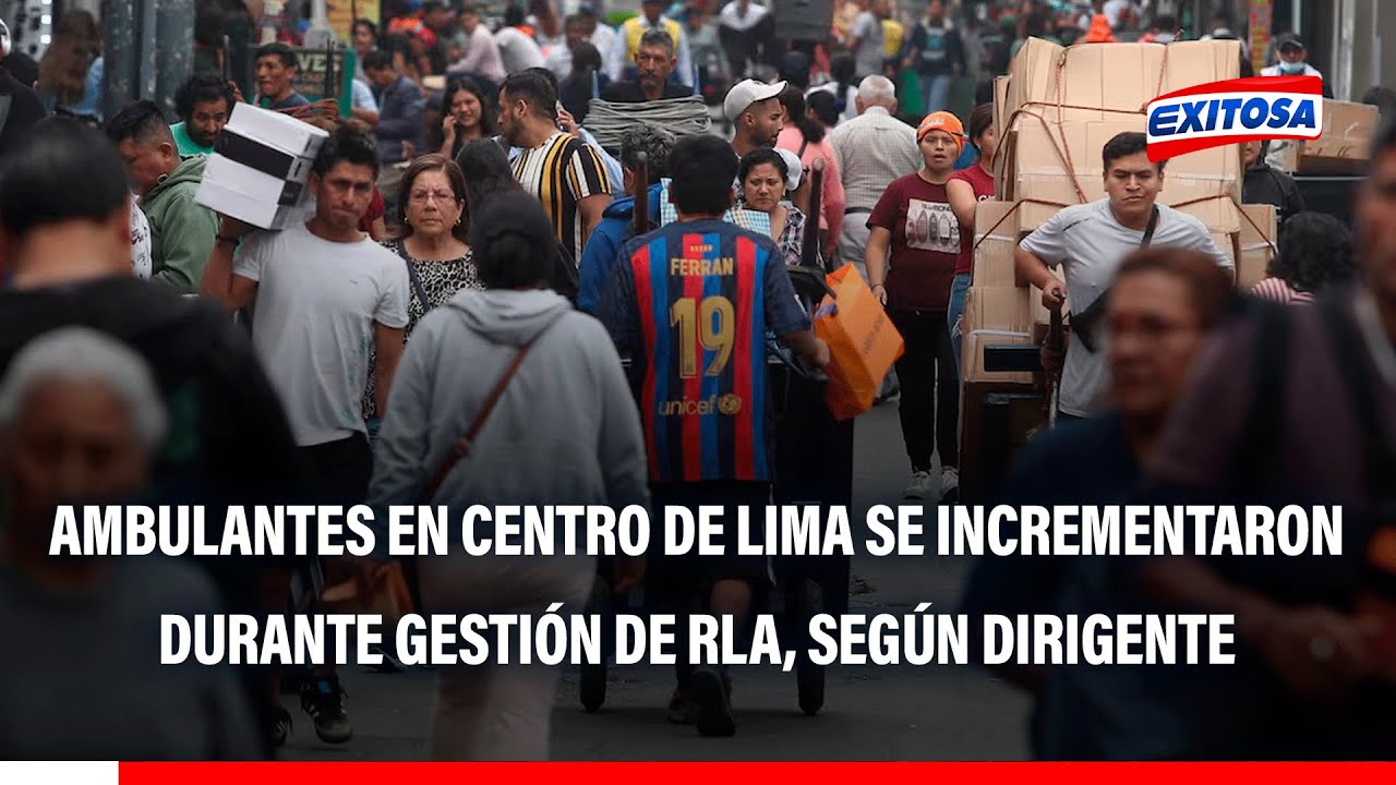🔴🔵 Ambulantes del Centro de Lima se TRIPLICARON en gestión de RLA, según dirigente: Cerca de 15 MIL