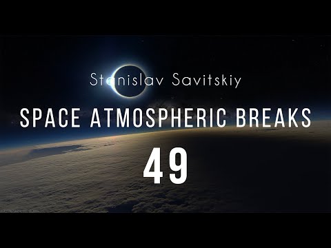 Stanislav Savitskiy - Space Atmospheric Breaks Part 49