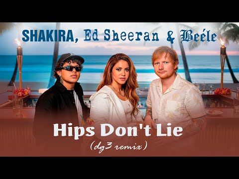 Shakira, Ed Sheeran & Beéle - Hips Don't Lie (dg3 remix)