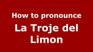 How to pronounce La Troje Del Limon