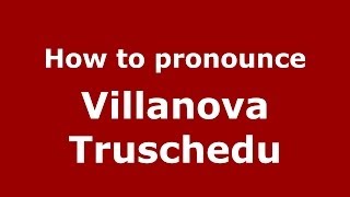 How to pronounce Villanova Truschedu