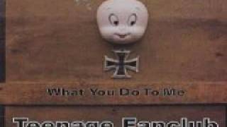 Teenage Fanclub - What You Do To Me