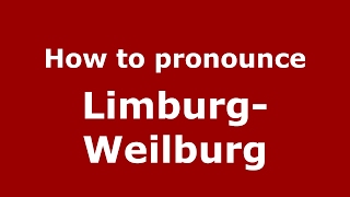 How to pronounce Limburg-Weilburg