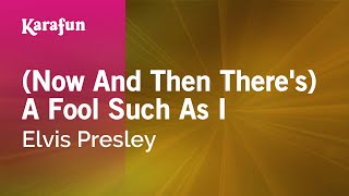 Karaoke (Now And Then There&#39;s) A Fool Such As I - Elvis Presley *