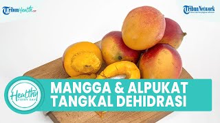 Atasi Dehidrasi selama Puasa dengan Konsumsi Buah agar Cairan Tubuh Terpenuhi, Ada Mangga & Alpukat