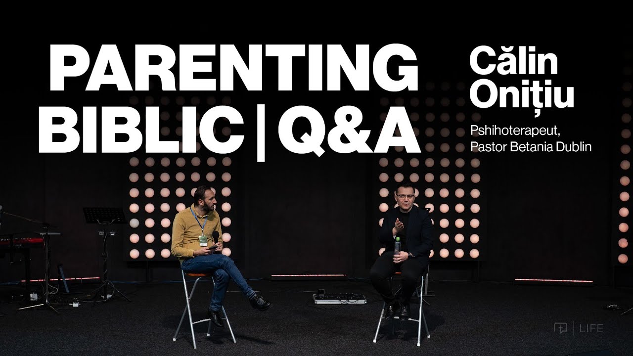 Parenting Biblic I PODCAST - Q&A I Pastor, Pshihoterapeut Călin Onițiu - Betania Dublin