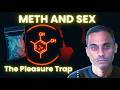 Meth Sex Dopamine The Pleasure Trap That Hijacks Your Brain