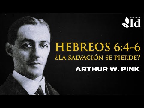 Hebreos 6:4-6: ¿La SALVACIÓN se pierde? ▶ Arthur W. Pink | Prédicas cristianas