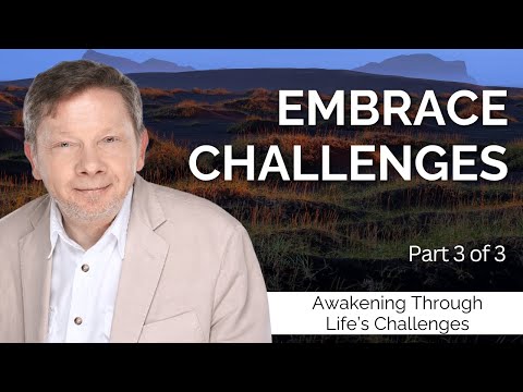 Embrace Challenges for Growth | Eckhart Tolle on Awakening Though Life's Challenges (Part 3)