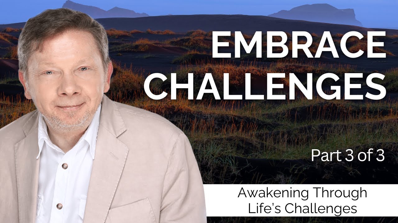 Embrace Challenges for Growth | Eckhart Tolle on Awakening Though Life's Challenges (Part 3)