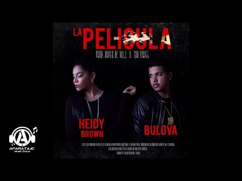 Heidy Brown Ft Bulova - La Pelicula (DracoDeville & BigChriss) (3DInc & YoAmoAMiBarrio)