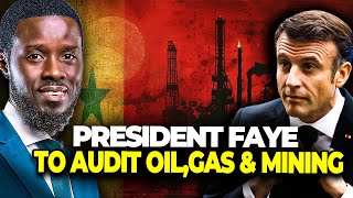 Senegal President Faye Shocks The West Announces Audit Of Oil, Gas And Mining Sectors.