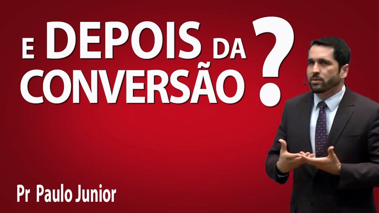 E depois da conversão? - Pr Paulo Junior