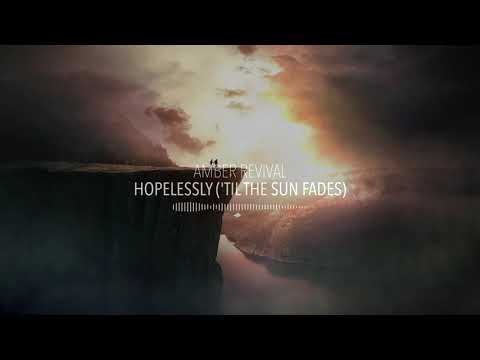 Amber Revival - Hopelessly ('Til The Sun Fades)