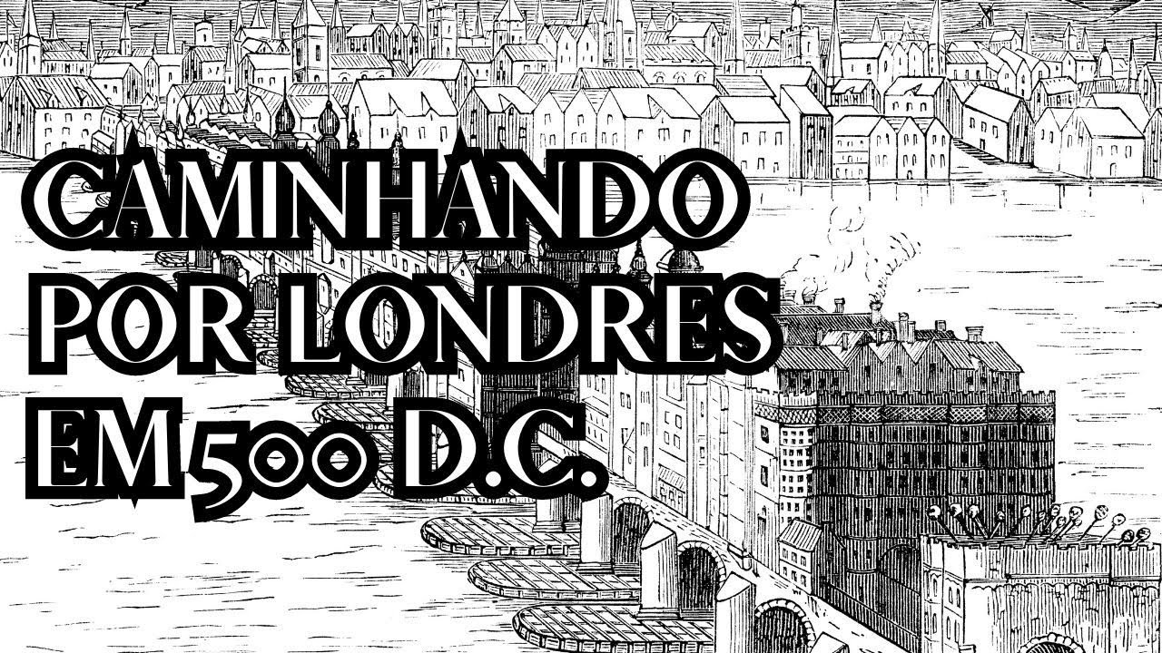Caminhando por Londres em 500 d.C. O que você veria?