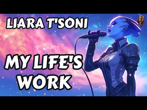 Liara T'Soni - My Life's Work | Pop Song | Mass Effect