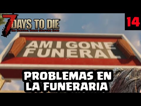 PROBLEMAS EN LA FUNERARIA #14 | 7 DAYS TO DIE | [El Chicha]